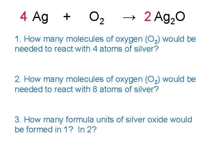 4 Ag + O 2 → 2 Ag 2 O 1. How many molecules