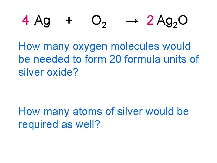4 Ag + O 2 → 2 Ag 2 O How many oxygen molecules