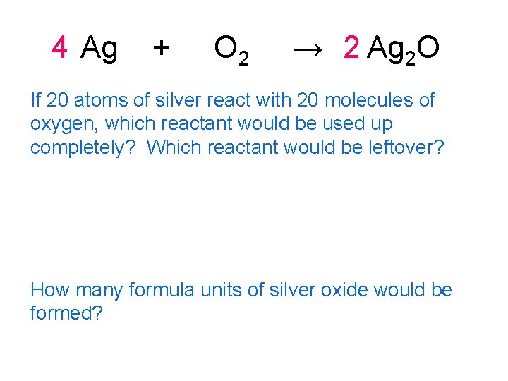 4 Ag + O 2 → 2 Ag 2 O If 20 atoms of