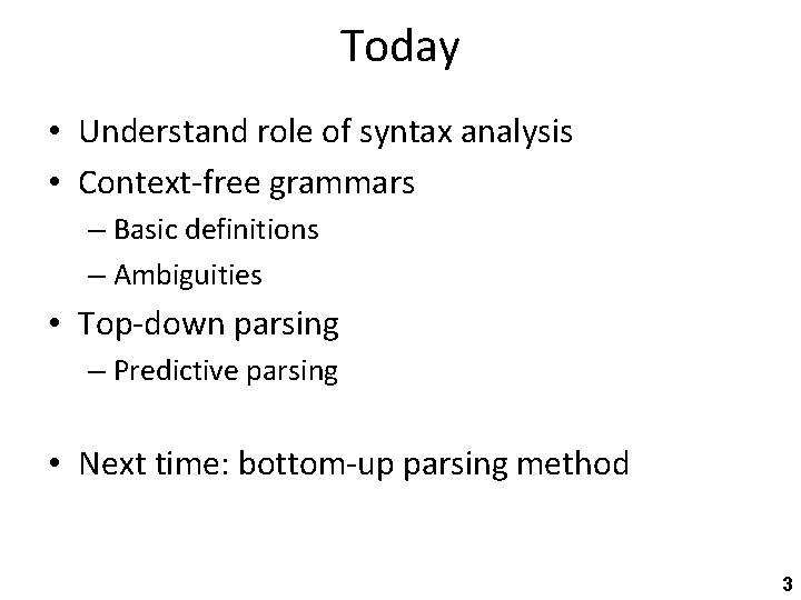 Today • Understand role of syntax analysis • Context-free grammars – Basic definitions –