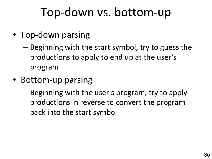 Top-down vs. bottom-up • Top-down parsing – Beginning with the start symbol, try to