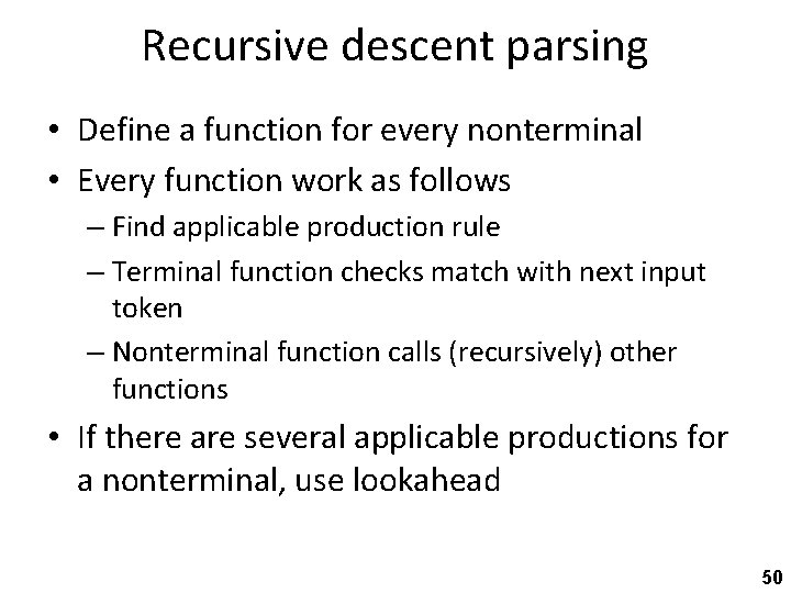 Recursive descent parsing • Define a function for every nonterminal • Every function work