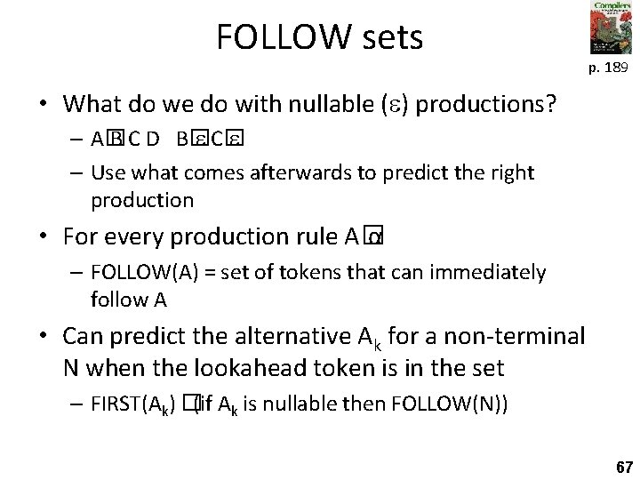 FOLLOW sets p. 189 • What do we do with nullable ( ) productions?