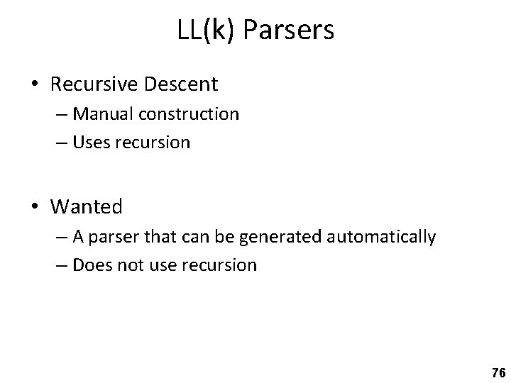 LL(k) Parsers • Recursive Descent – Manual construction – Uses recursion • Wanted –