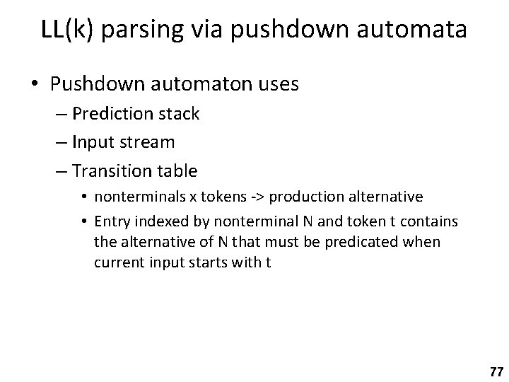 LL(k) parsing via pushdown automata • Pushdown automaton uses – Prediction stack – Input
