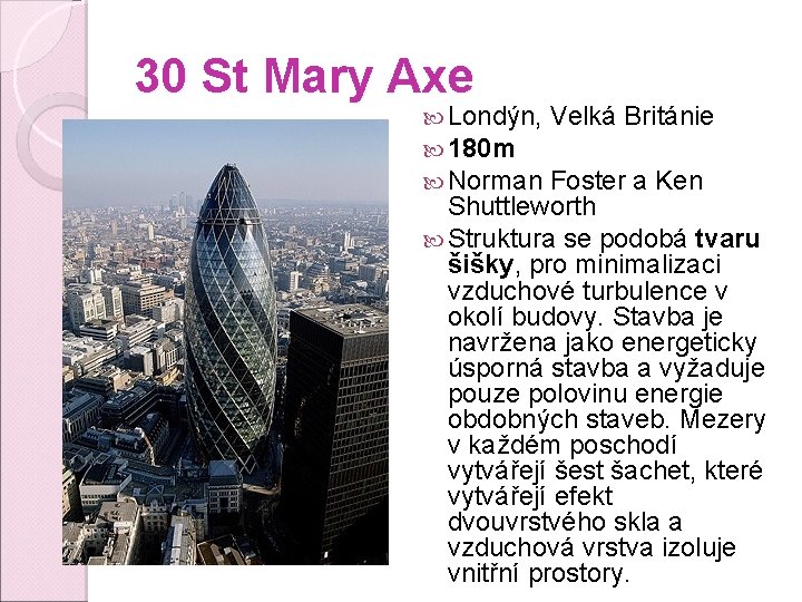 30 St Mary Axe Londýn, 180 m Norman Velká Británie Foster a Ken Shuttleworth