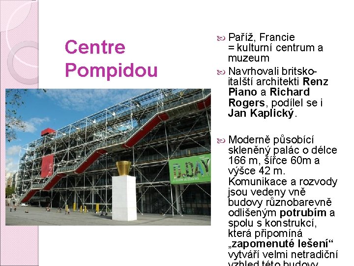 Centre Pompidou Paříž, Francie = kulturní centrum a muzeum Navrhovali britskoitalští architekti Renz Piano
