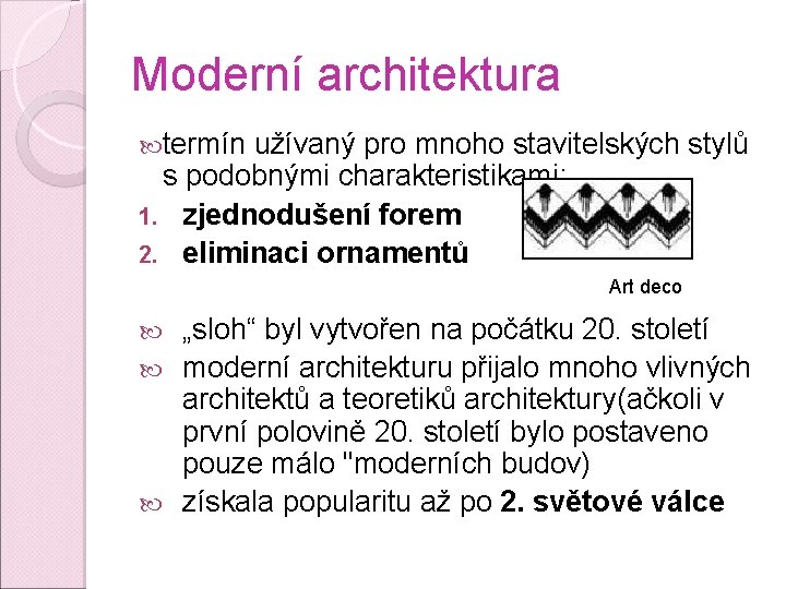 Moderní architektura termín užívaný pro mnoho stavitelských stylů s podobnými charakteristikami: 1. zjednodušení forem