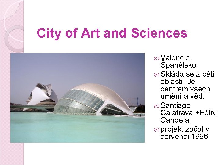 City of Art and Sciences Valencie, Španělsko Skládá se z pěti oblastí. Je centrem