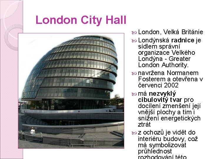 London City Hall London, Velká Británie Londýnská radnice je sídlem správní organizace Velkého Londýna