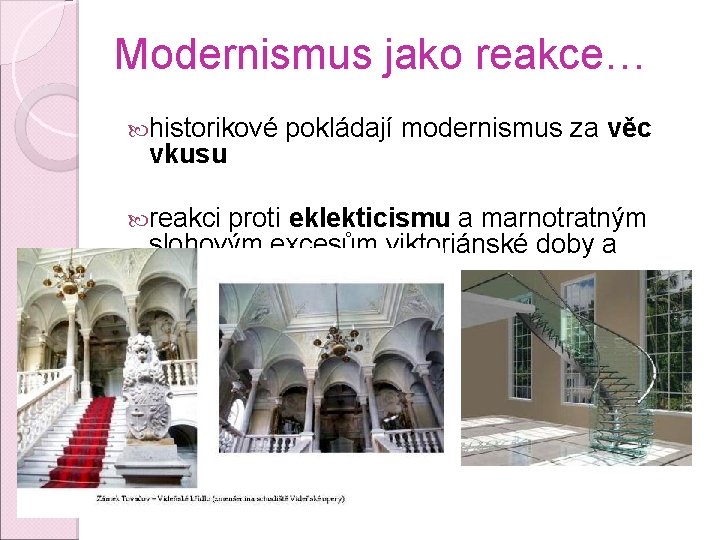 Modernismus jako reakce… historikové vkusu reakci pokládají modernismus za věc proti eklekticismu a marnotratným