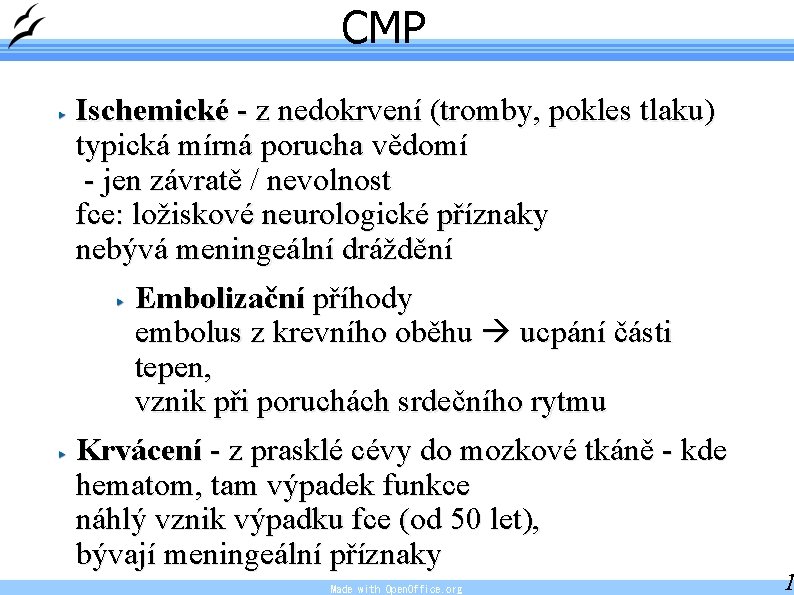 CMP Ischemické - z nedokrvení (tromby, pokles tlaku) typická mírná porucha vědomí - jen