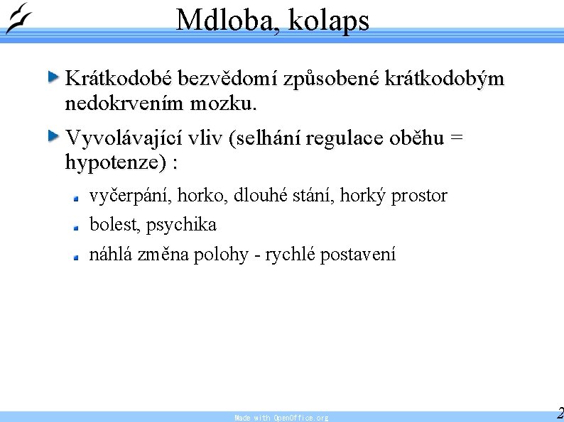 Mdloba, kolaps Krátkodobé bezvědomí způsobené krátkodobým nedokrvením mozku. Vyvolávající vliv (selhání regulace oběhu =