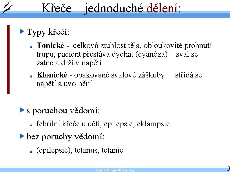 Křeče – jednoduché dělení: Typy křečí: Tonické - celková ztuhlost těla, obloukovité prohnutí trupu,