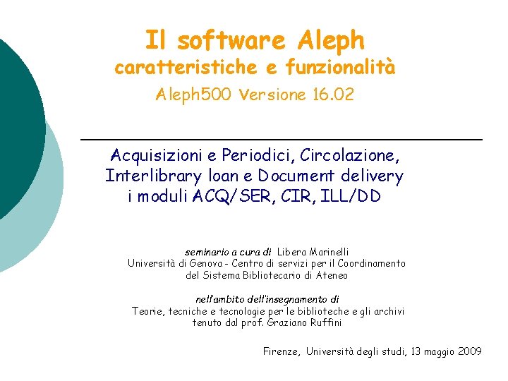 Il software Aleph caratteristiche e funzionalità Aleph 500 versione 16. 02 Acquisizioni e Periodici,