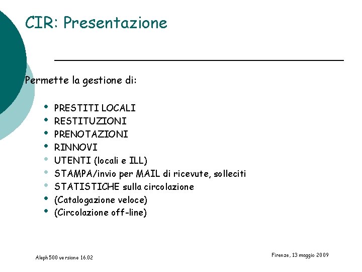 CIR: Presentazione Permette la gestione di: • • • PRESTITI LOCALI RESTITUZIONI PRENOTAZIONI RINNOVI