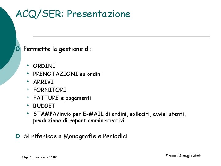 ACQ/SER: Presentazione o Permette la gestione di: • • o ORDINI PRENOTAZIONI su ordini