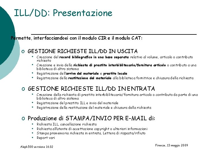 ILL/DD: Presentazione Permette, interfacciandosi con il modulo CIR e il modulo CAT: o GESTIONE