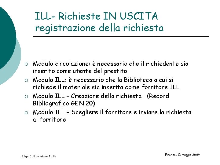ILL- Richieste IN USCITA registrazione della richiesta ¡ ¡ Modulo circolazione: è necessario che