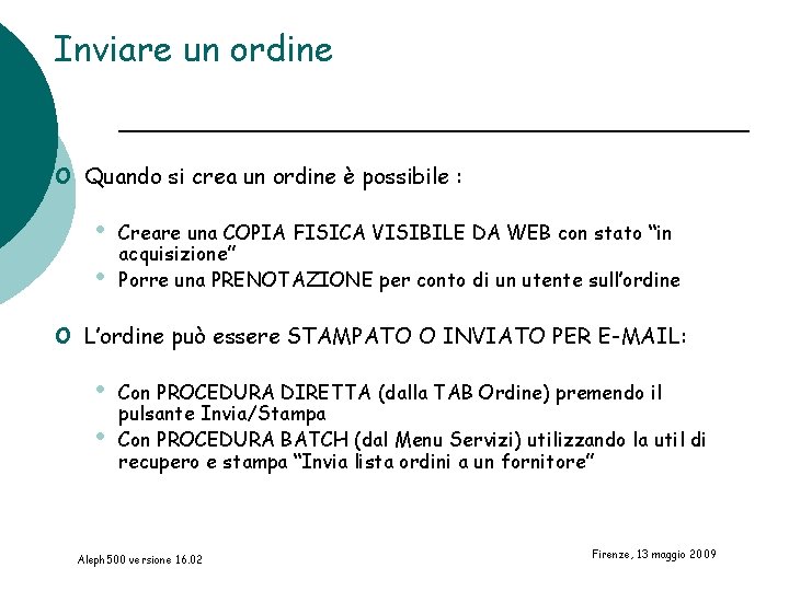 Inviare un ordine o Quando si crea un ordine è possibile : • •