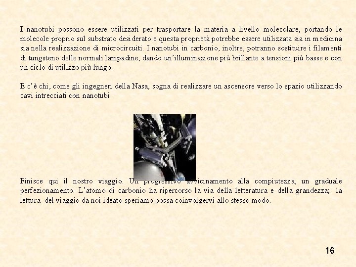 I nanotubi possono essere utilizzati per trasportare la materia a livello molecolare, portando le