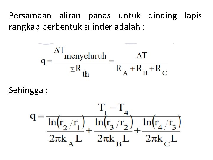 Persamaan aliran panas untuk dinding lapis rangkap berbentuk silinder adalah : Sehingga : 