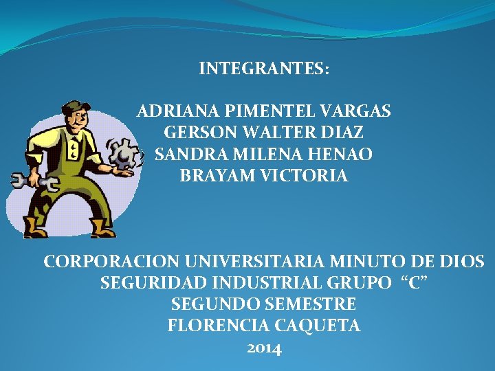  INTEGRANTES: ADRIANA PIMENTEL VARGAS GERSON WALTER DIAZ SANDRA MILENA HENAO BRAYAM VICTORIA CORPORACION