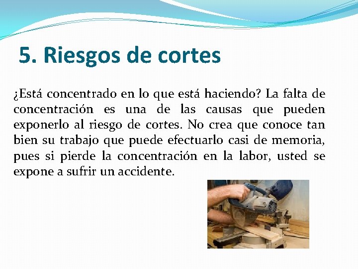 5. Riesgos de cortes ¿Está concentrado en lo que está haciendo? La falta de