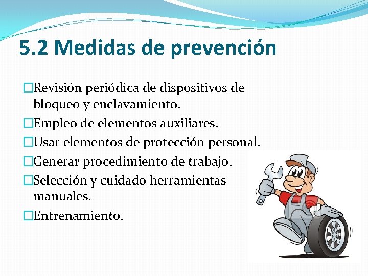 5. 2 Medidas de prevención �Revisión periódica de dispositivos de bloqueo y enclavamiento. �Empleo