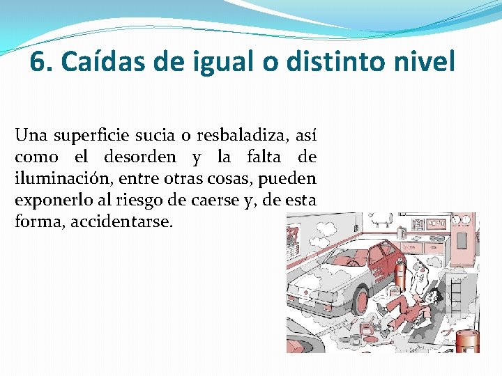 6. Caídas de igual o distinto nivel Una superficie sucia o resbaladiza, así como