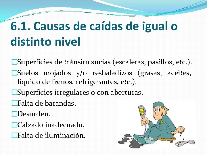 6. 1. Causas de caídas de igual o distinto nivel �Superficies de tránsito sucias