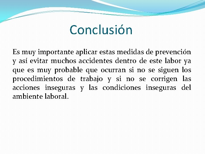 Conclusión Es muy importante aplicar estas medidas de prevención y así evitar muchos accidentes