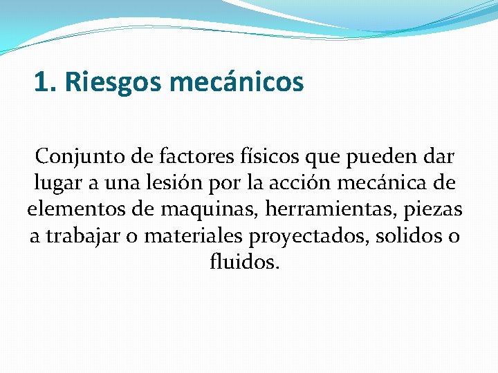 1. Riesgos mecánicos Conjunto de factores físicos que pueden dar lugar a una lesión