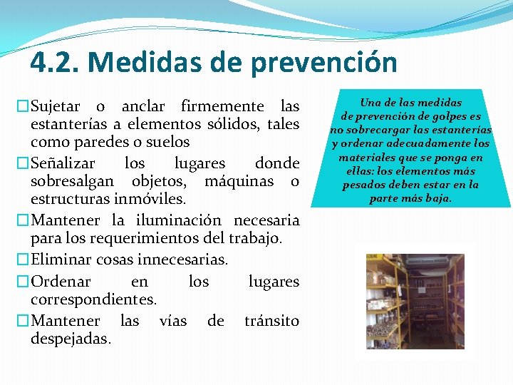 4. 2. Medidas de prevención �Sujetar o anclar firmemente las estanterías a elementos sólidos,