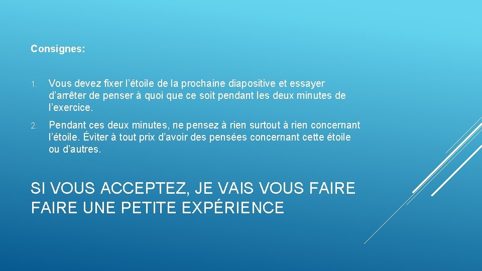 Consignes: 1. Vous devez fixer l’étoile de la prochaine diapositive et essayer d’arrêter de Consignes: 1. Vous devez fixer l’étoile de la prochaine diapositive et essayer d’arrêter de