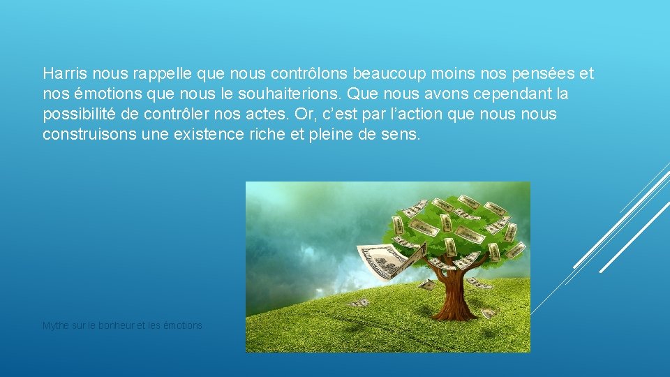 Harris nous rappelle que nous contrôlons beaucoup moins nos pensées et nos émotions que Harris nous rappelle que nous contrôlons beaucoup moins nos pensées et nos émotions que