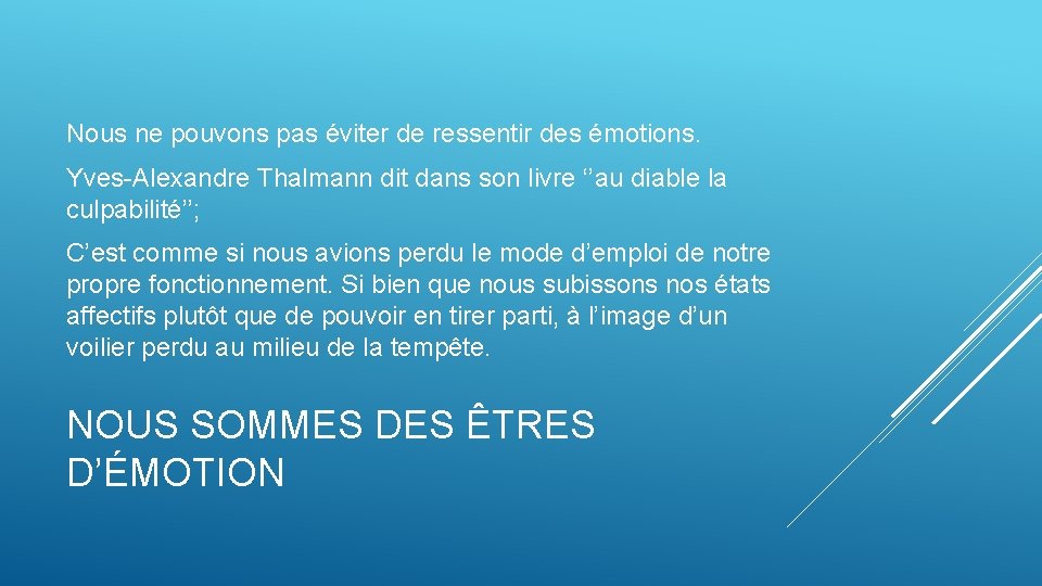 Nous ne pouvons pas éviter de ressentir des émotions. Yves-Alexandre Thalmann dit dans son Nous ne pouvons pas éviter de ressentir des émotions. Yves-Alexandre Thalmann dit dans son