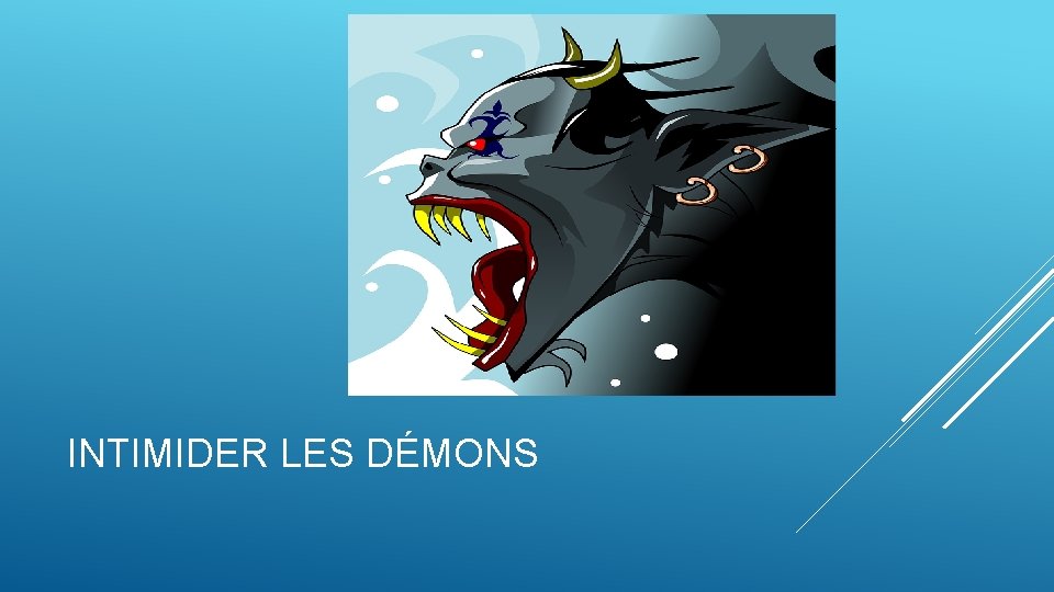 INTIMIDER LES DÉMONS INTIMIDER LES DÉMONS
