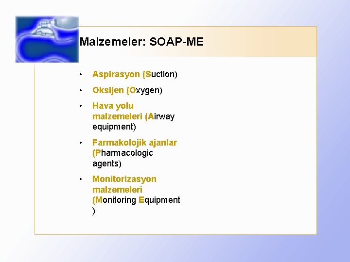 Malzemeler: SOAP-ME • Aspirasyon (Suction) • Oksijen (Oxygen) • Hava yolu malzemeleri (Airway equipment)