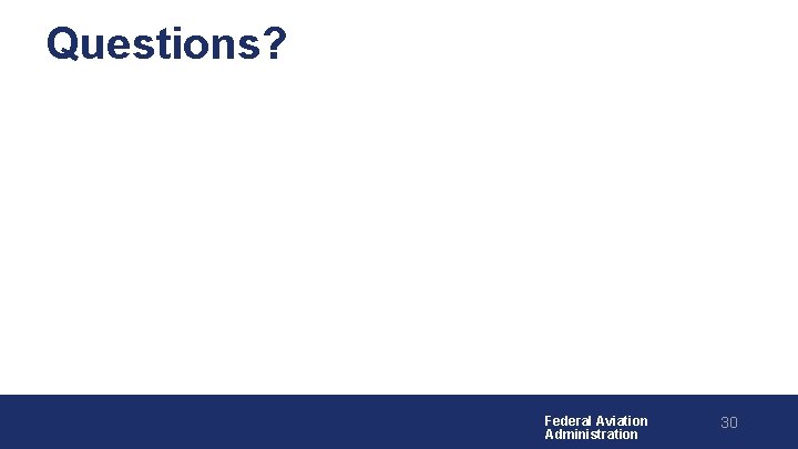 Questions? Federal Aviation Administration 30 