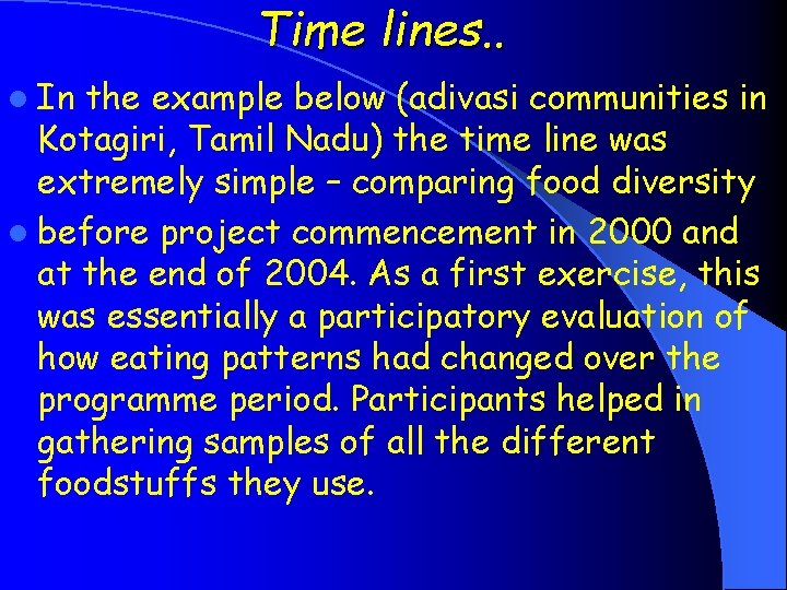Time lines. . l In the example below (adivasi communities in Kotagiri, Tamil Nadu)