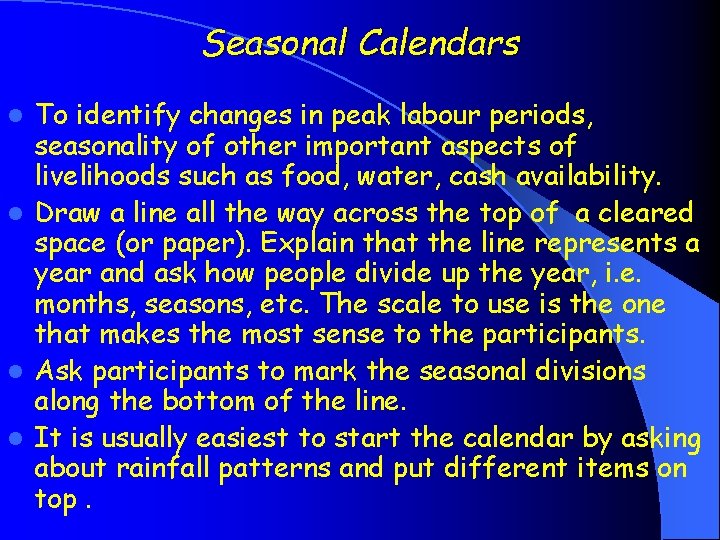 Seasonal Calendars To identify changes in peak labour periods, seasonality of other important aspects