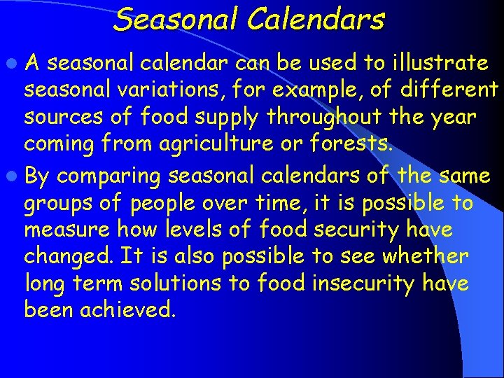 Seasonal Calendars l. A seasonal calendar can be used to illustrate seasonal variations, for