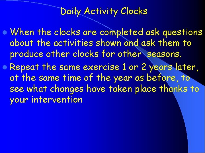 Daily Activity Clocks l When the clocks are completed ask questions about the activities