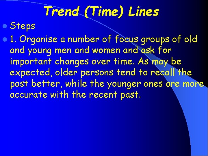 l Steps l 1. Trend (Time) Lines Organise a number of focus groups of