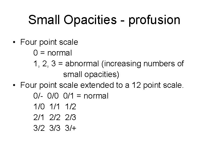 Small Opacities - profusion • Four point scale 0 = normal 1, 2, 3