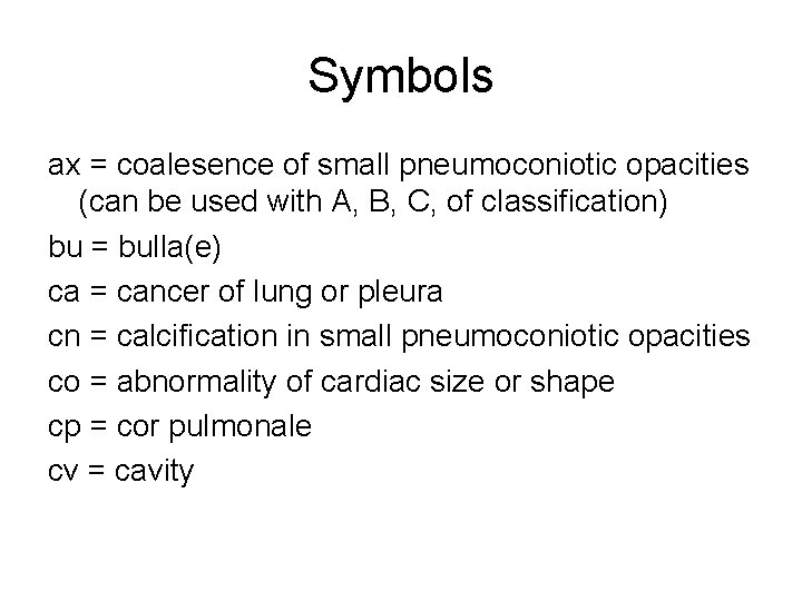 Symbols ax = coalesence of small pneumoconiotic opacities (can be used with A, B,