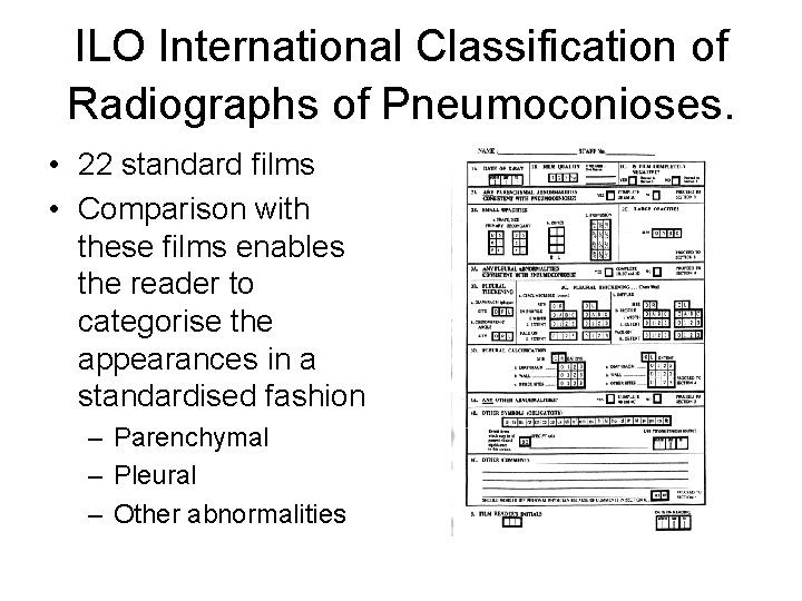 ILO International Classification of Radiographs of Pneumoconioses. • 22 standard films • Comparison with