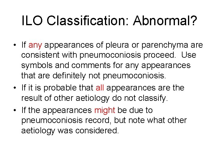 ILO Classification: Abnormal? • If any appearances of pleura or parenchyma are consistent with