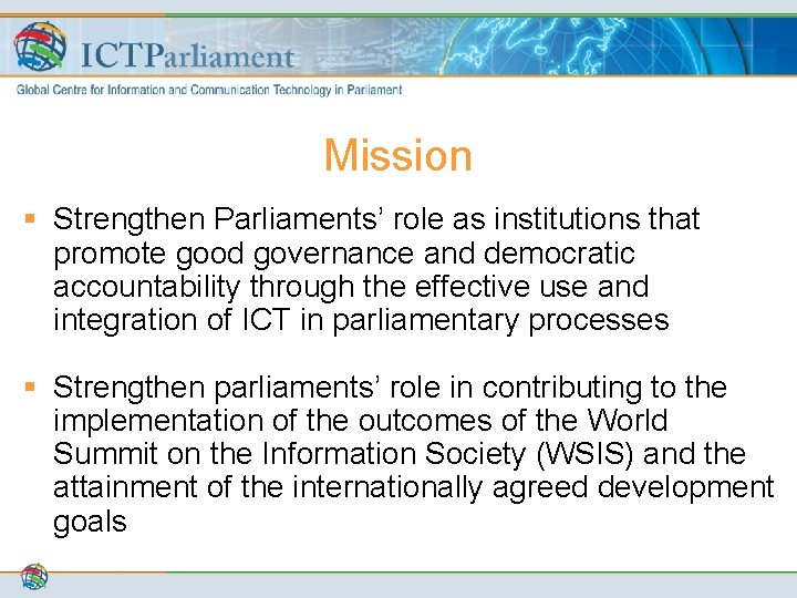 Mission § Strengthen Parliaments’ role as institutions that promote good governance and democratic accountability